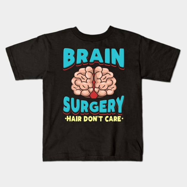 Brain Surgery Hair Don't Care Get well wishes Kids T-Shirt by teweshirt